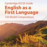IGCSE Guide English as a First Language – 120 Model Compositions