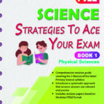 PSLE Science Strategies to Ace Your Exam Book 1 – Physical Sciences