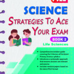 PSLE Science Strategies to Ace Your Exam Book 2 – Life Sciences