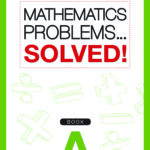 Mathematics Problems - Solved! Book A