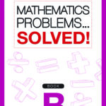 Mathematics Problems Solved! Book B