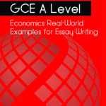 Complete Guide to GCE A Level Economics Real-World Examples for Essay Writing