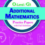 GCE O-Level / G3 Additional Mathematics Practice Papers with Full Solutions