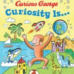 Curiosity Is…