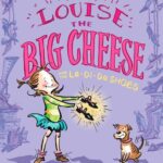 Louise the Big Cheese and the La-di-da Shoes